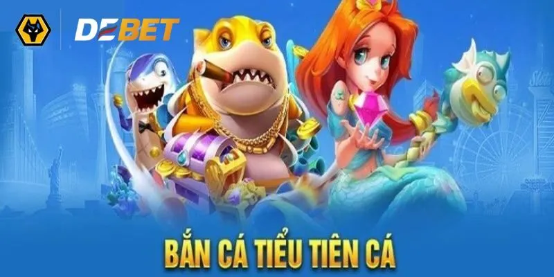 Bắn Cá Tiểu Tiên Cá