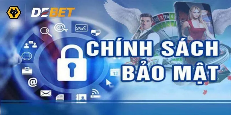 Nội dung sơ lược về chính sách bảo mật từ DEBET